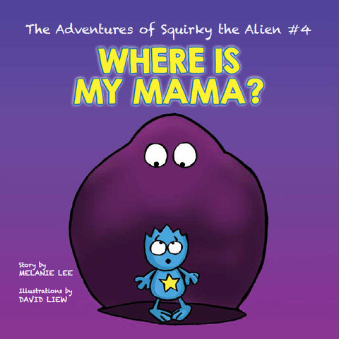 The Adventures of Squirky the Alien #4 - Where is My Mama?